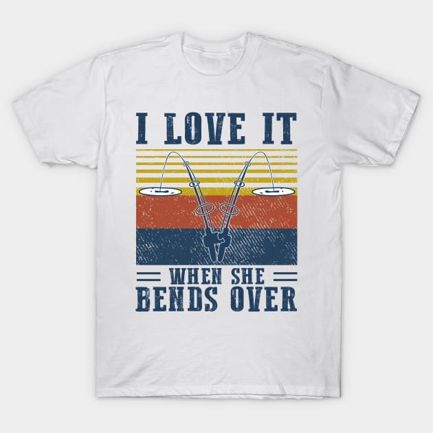 I Love It When She Bends Over Fishing Vintage Shirt T-Shirt by Kelley Clothing